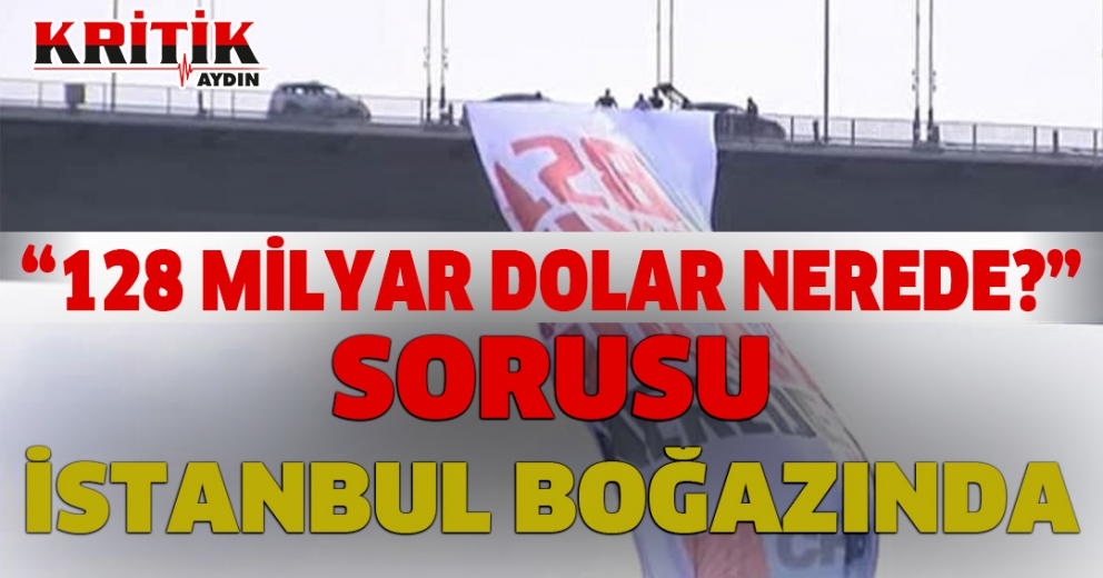 "128 Milyar Dolar Nerede?" Sorusu İstanbul Boğazı'nda