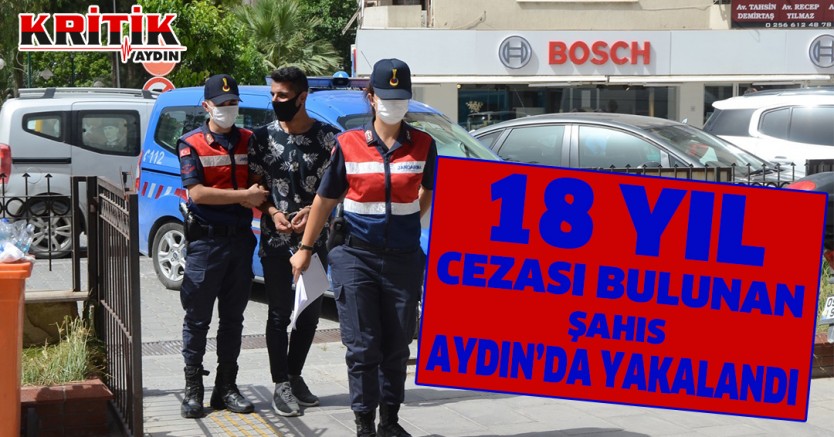 18 yıl cezası bulunan şahıs Aydın'da yakalandı