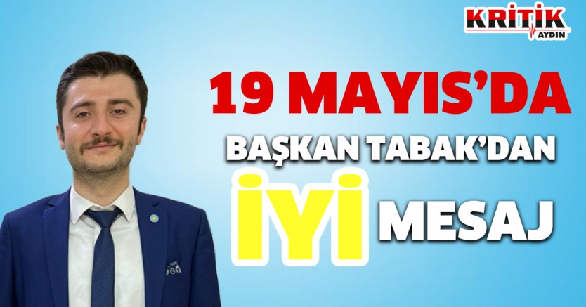 19 Mayıs'ta Başkan Tabak'dan İyi Mesaj