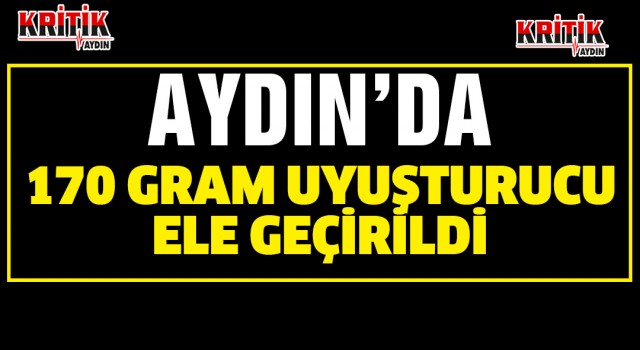 Aydın'da 170 gram uyuşturucu ele geçirildi