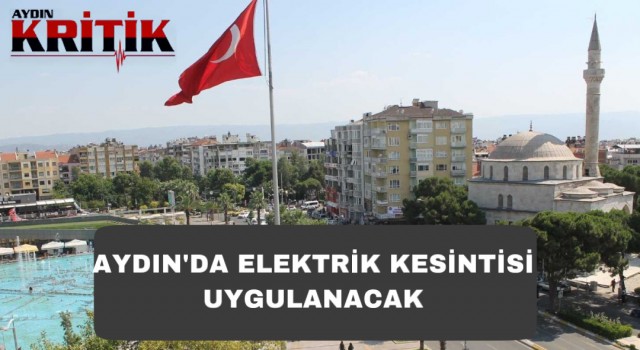 Aydın’da elektrik kesintisi uygulanacak