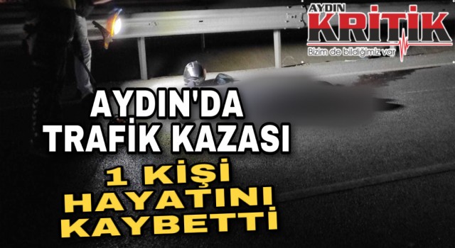 Aydın’da trafik kazası: 1 kişi hayatını kaybetti