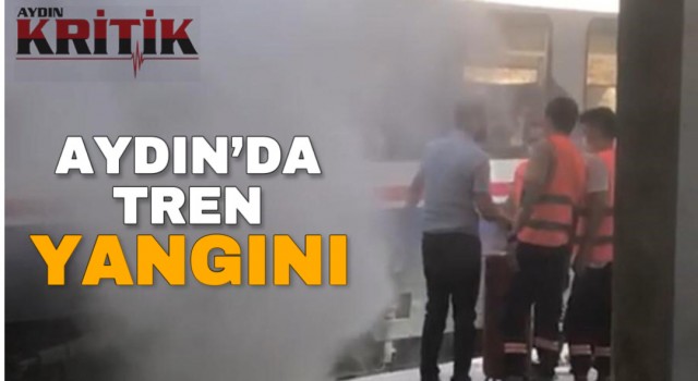 Aydın’da tren yangını