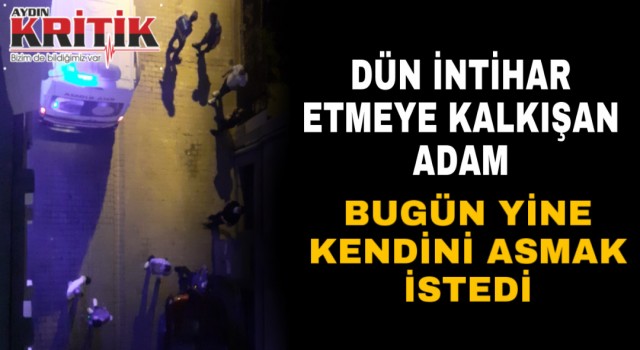 Dün intihar etmeye çalışan adam bugün yine kendini asmak istedi