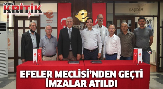 EFELER MECLİSİ’NDEN GEÇTİ İMZALAR ATILDI