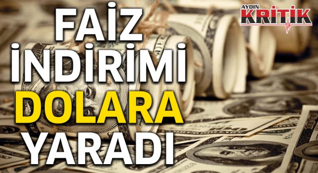 Faiz indirimi dolara yaradı