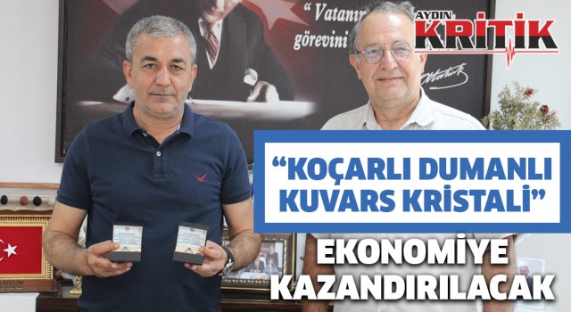 ‘Koçarlı Dumanlı Kuvars Kristali’ ekonomiye kazandırılacak