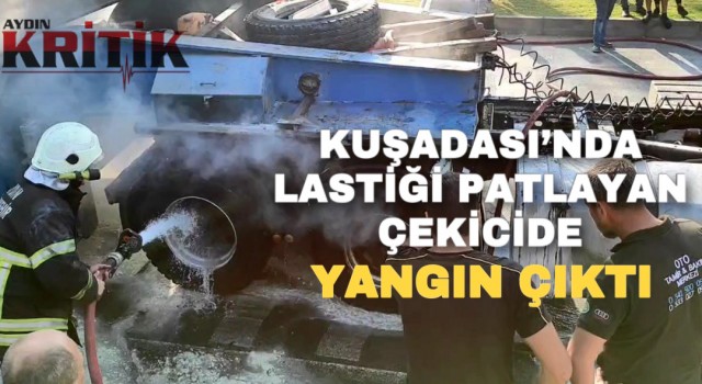 Kuşadası’nda lastiği patlayan çekicide yangın çıktı