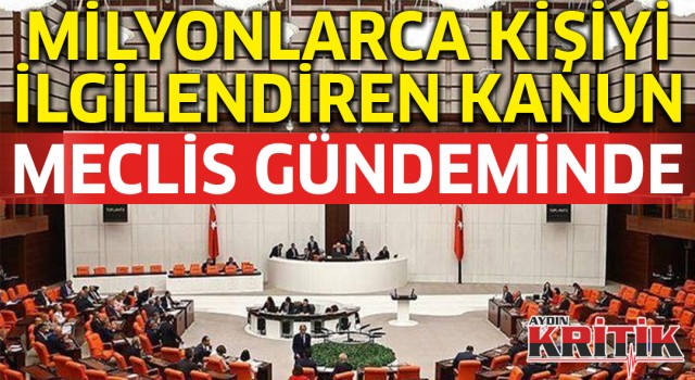 Milyonları ilgilendiren kanun meclis gündeminde