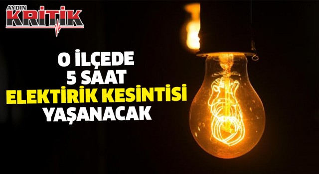 O ilçede 5 saat elektrik kesintisi yaşanacak