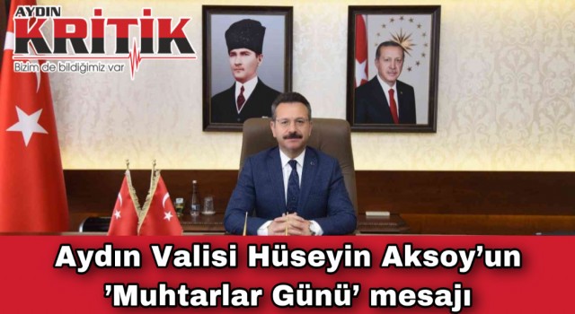 Aydın Valisi Hüseyin Aksoy’un ’Muhtarlar Günü’ mesajı