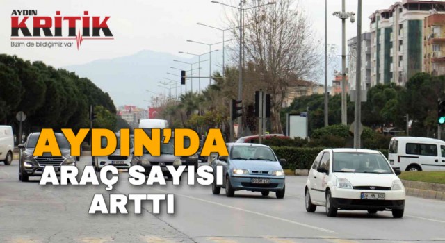 Aydın’da araç sayısı arttı