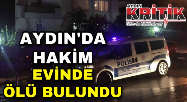 Aydın’da hakim evinde ölü bulundu