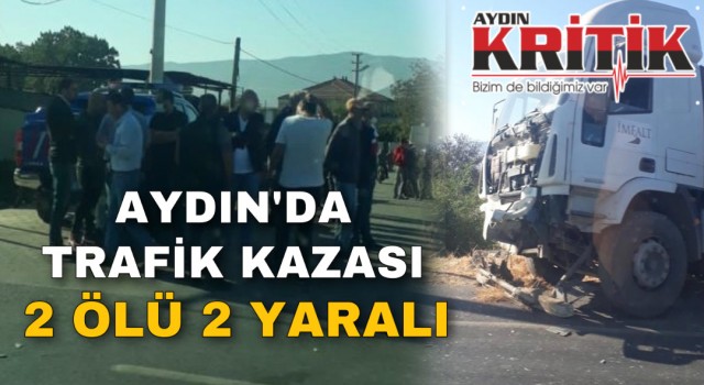 Aydın’da trafik kazası iki ölü iki yaralı