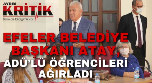 Efeler Belediye Başkanı Atay, ADÜ’lü öğrencileri ağırladı