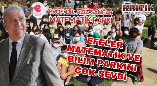 EFELER MATEMATİK VE BİLİM PARKINI ÇOK SEVDİ