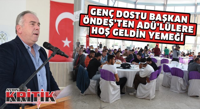 GENÇ DOSTU BAŞKAN ÖNDEŞ’TEN ADÜ'LÜLERE HOŞ GELDİN YEMEĞİ