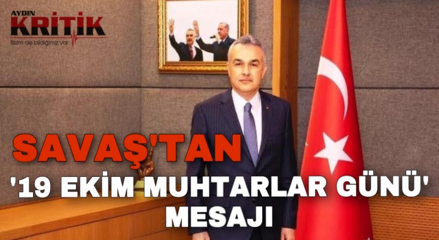 Savaş’tan ’19 Ekim Muhtarlar Günü’ mesajı