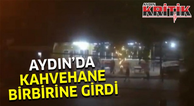 Son dakika: Aydın'da kahvehane birbirine girdi