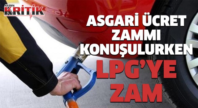 Asgari ücret zammı konuşulurken lpg'ye zam