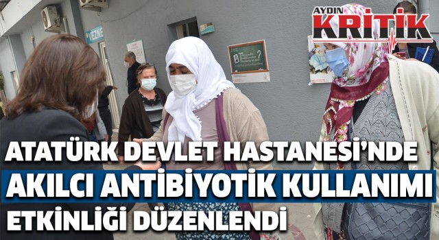 Atatürk Devlet Hastanesi’nde akılcı antibiyotik kullanımı etkinliği düzenlendi