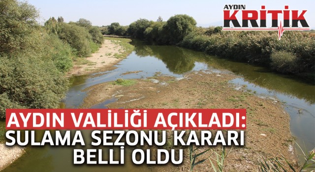 Aydın Valiliği açıkladı, sulama sezonu kararı belli oldu