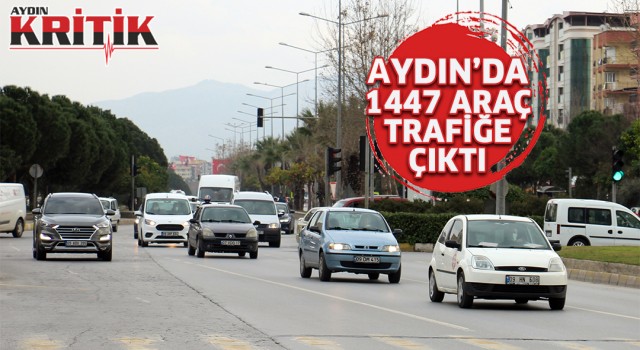 Aydın’da 1447 yeni araç trafiğe çıktı