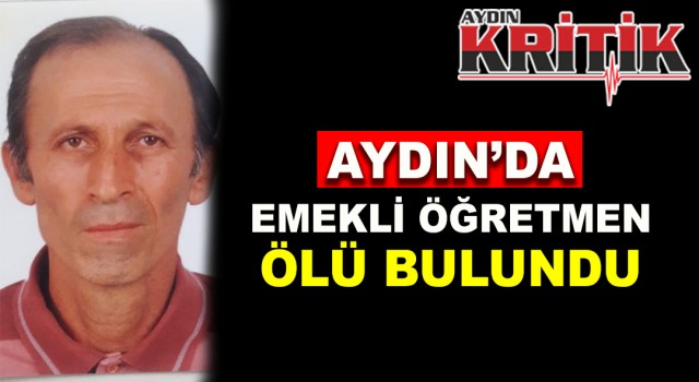 Aydın'da emekli öğretmen ölü bulundu