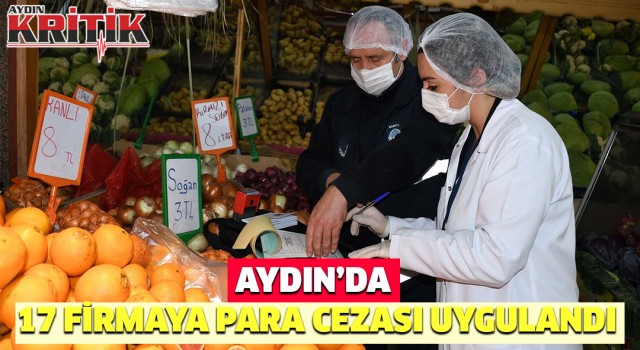 Aydın'da 17 firmaya para cezası uygulandı   