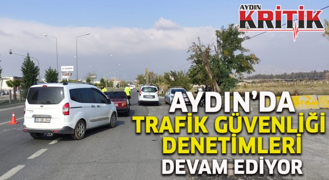 Aydın’da trafik güvenliği denetimleri devam ediyor