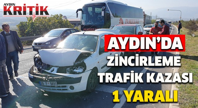 Aydın'da zincirleme trafik kazası: 1 yaralı