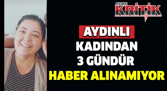 Aydınlı kadından 3 gündür haber alınamıyor