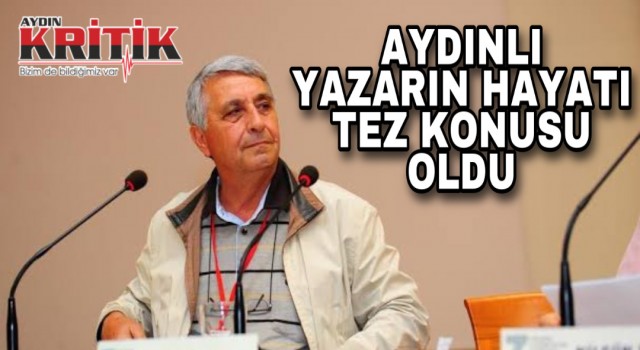 Aydınlı yazarın hayatı tez konusu oldu