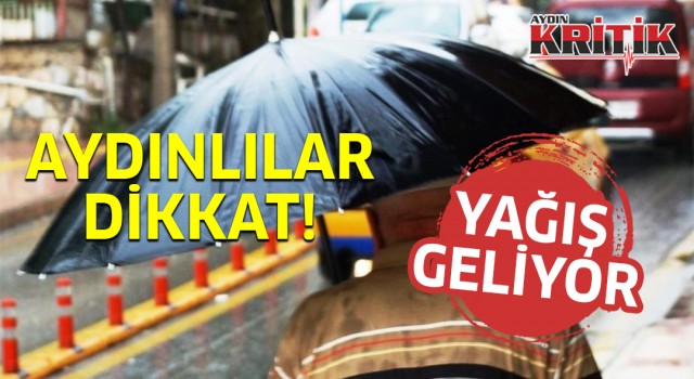 Aydınlılar dikkat! Yağmur geliyor