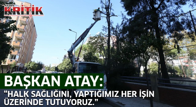 Başkan Atay: "Halk sağlığını, yaptığımız her işin üzerinde tutuyoruz”