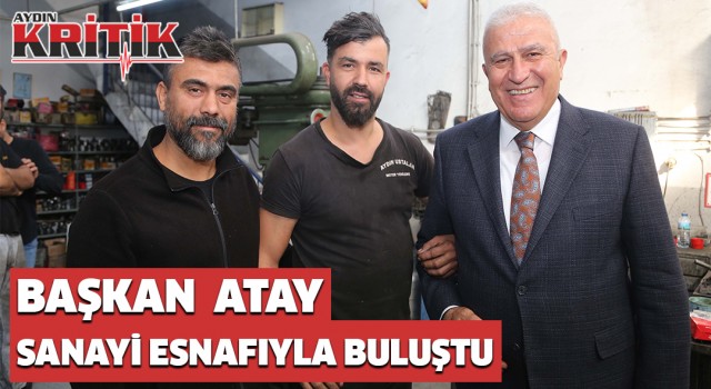 Başkan Atay sanayi esnafıyla buluştu