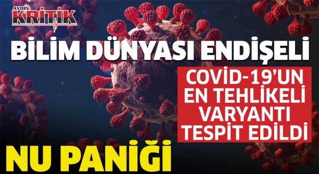 Bilim dünyası endişeli: Covid-19’un en en tehlikeli varyantı tespit edildi