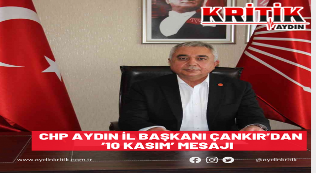 CHP Aydın İl Başkanı Çankır’dan ’10 Kasım’ mesajı