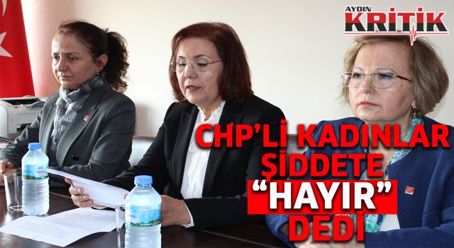 CHP’li kadınlar, şiddete “Hayır” dedi