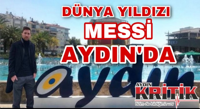 Dünya yıldızı Messi Aydın’da