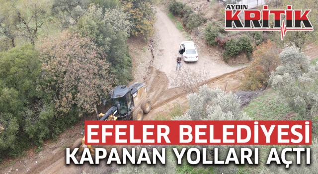 Efeler Belediyesi kapanan yolları açtı