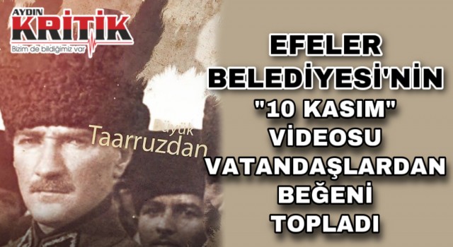 Efeler Belediyesi’nin ’10 Kasım’ videosu vatandaşlardan beğeni topladı