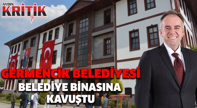 Germencik Belediyesi, belediye binasına kavuştu