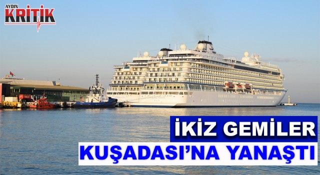 İkiz gemiler Kuşadası’na yanaştı