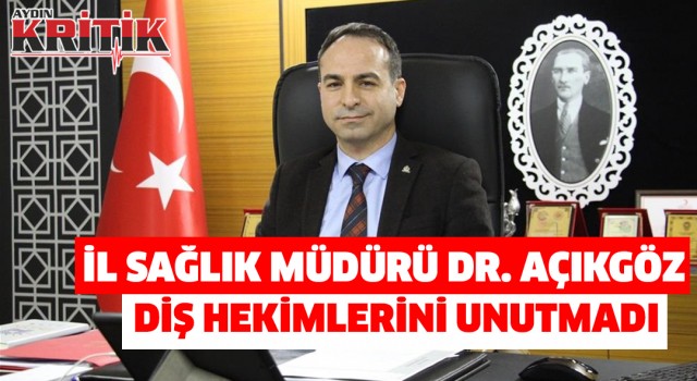 İl Sağlık Müdürü Dr. Açıkgöz, diş hekimlerini unutmadı