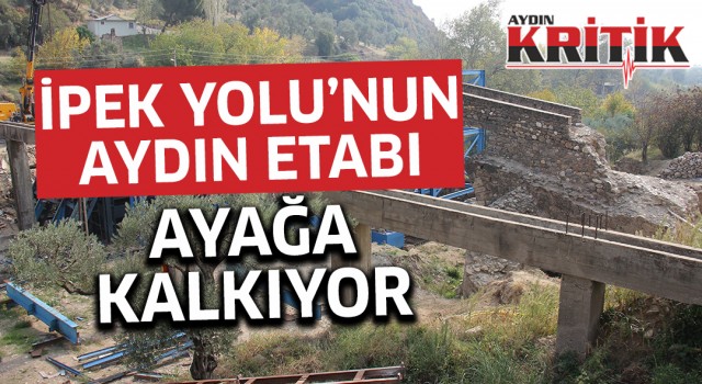 İpek Yolu'nun Aydın etabı ayağa kalkıyor