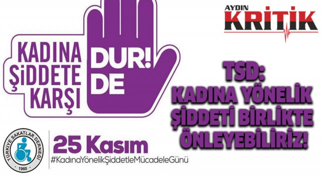 TSD: KADINA YÖNELİK ŞİDDETİ BİRLİKTE ÖNLEYEBİLİRİZ!