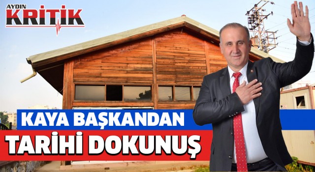 Kaya Başkandan tarihi dokunuş