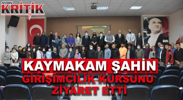 Kaymakam Şahin girişimcilik kursunu ziyaret etti