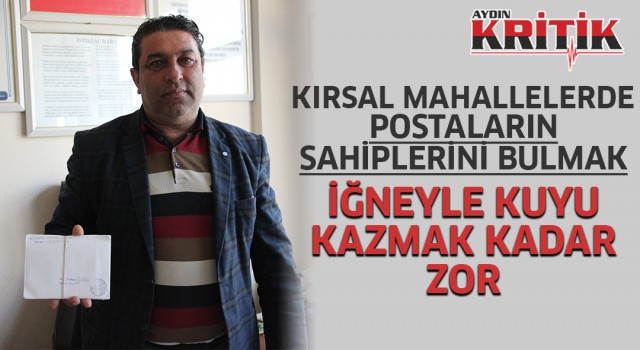 Kırsal mahallelerde, postaların sahiplerini bulmak iğneyle kuyu kazmak kadar zor